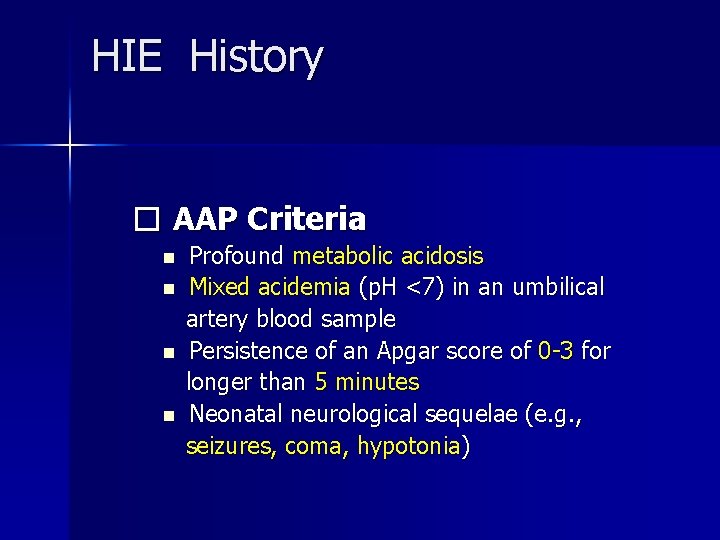 HIE History � AAP Criteria n n Profound metabolic acidosis Mixed acidemia (p. H
