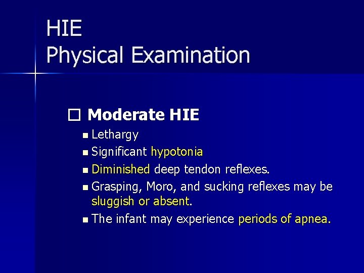 HIE Physical Examination � Moderate HIE n Lethargy n Significant hypotonia n Diminished deep