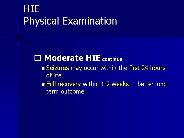 HIE Physical Examination � Moderate HIE continue n Seizures may occur within the first