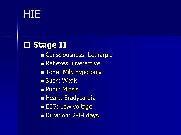 HIE � Stage II n Consciousness: Lethargic n Reflexes: Overactive n Tone: Mild hypotonia