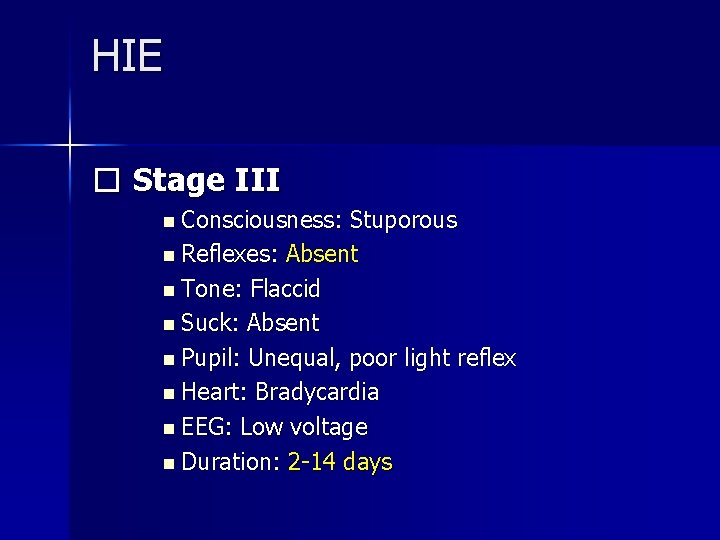 HIE � Stage III n Consciousness: Stuporous n Reflexes: Absent n Tone: Flaccid n