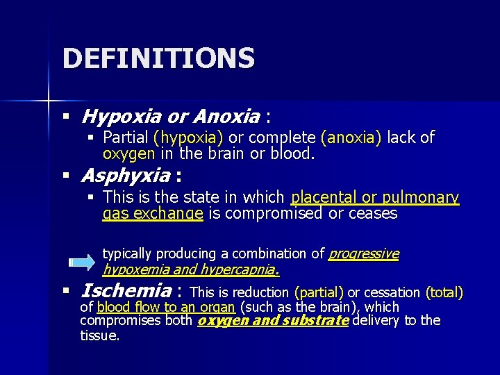 DEFINITIONS § Hypoxia or Anoxia : § Partial (hypoxia) or complete (anoxia) lack of