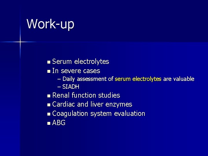 Work-up n Serum electrolytes n In severe cases – Daily assessment of serum electrolytes