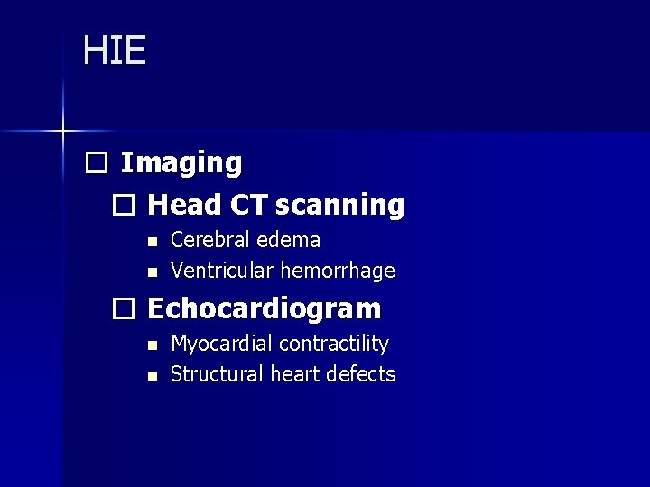 HIE � Imaging � Head CT scanning n n Cerebral edema Ventricular hemorrhage �