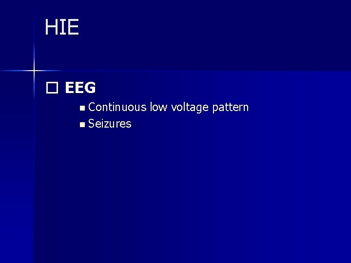 HIE � EEG n Continuous n Seizures low voltage pattern 