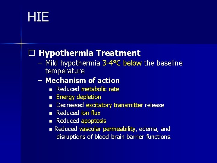 HIE � Hypothermia Treatment – Mild hypothermia 3 -4°C below the baseline temperature –