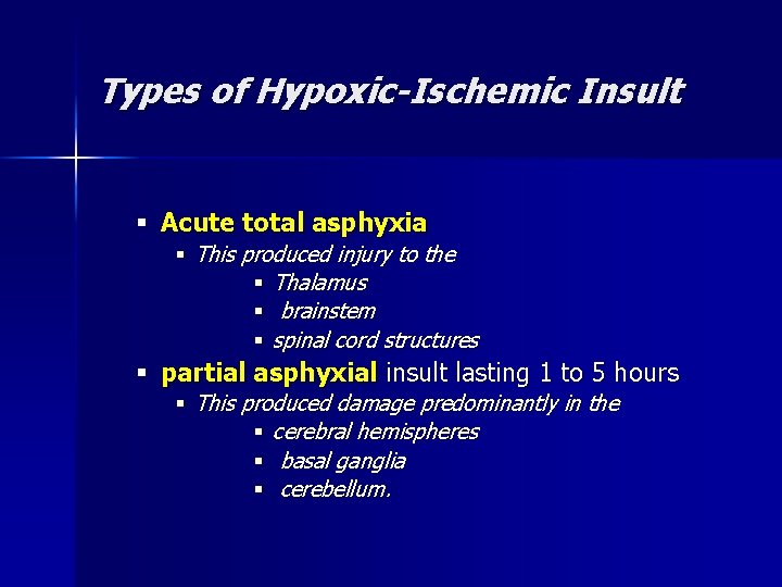 Types of Hypoxic-Ischemic Insult § Acute total asphyxia § This produced injury to the