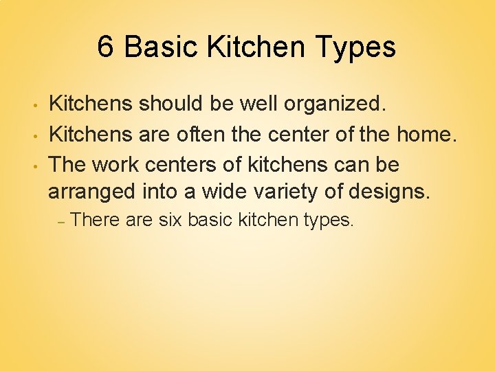 6 Basic Kitchen Types • • • Kitchens should be well organized. Kitchens are