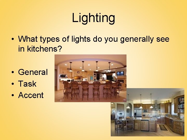 Lighting • What types of lights do you generally see in kitchens? • General