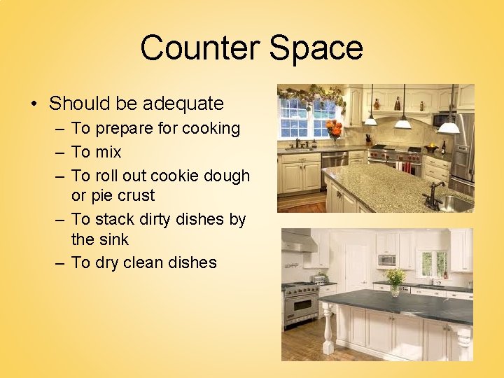 Counter Space • Should be adequate – To prepare for cooking – To mix