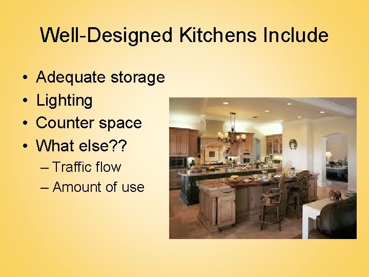 Well-Designed Kitchens Include • • Adequate storage Lighting Counter space What else? ? –