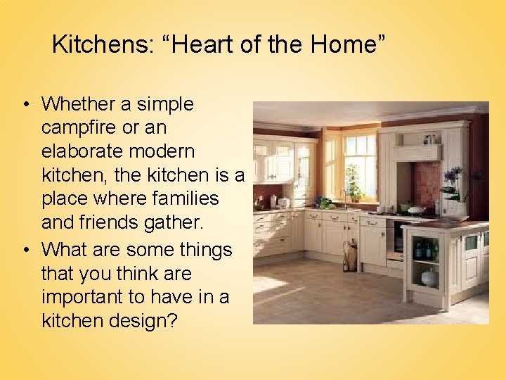 Kitchens: “Heart of the Home” • Whether a simple campfire or an elaborate modern