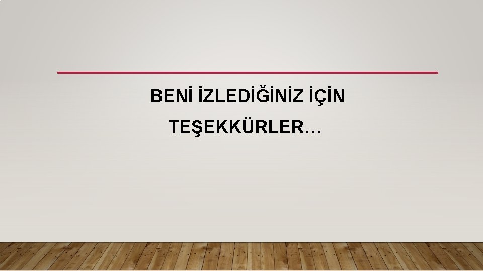 BENİ İZLEDİĞİNİZ İÇİN TEŞEKKÜRLER… 