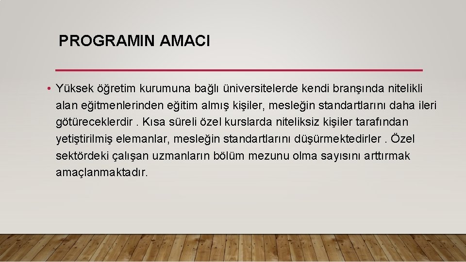 PROGRAMIN AMACI • Yüksek öğretim kurumuna bağlı üniversitelerde kendi branşında nitelikli alan eğitmenlerinden eğitim