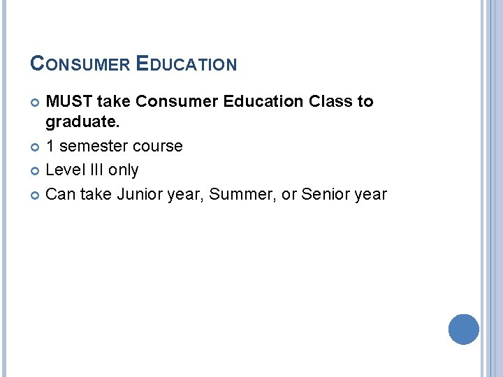 CONSUMER EDUCATION MUST take Consumer Education Class to graduate. 1 semester course Level III