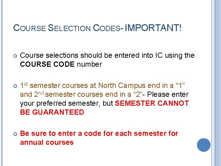 COURSE SELECTION CODES- IMPORTANT! Course selections should be entered into IC using the COURSE