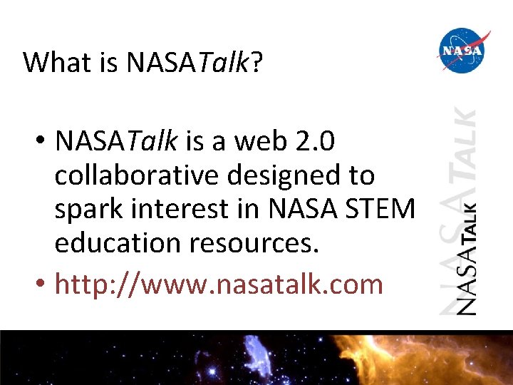 What is NASATalk? • NASATalk is a web 2. 0 collaborative designed to spark What is NASATalk? • NASATalk is a web 2. 0 collaborative designed to spark