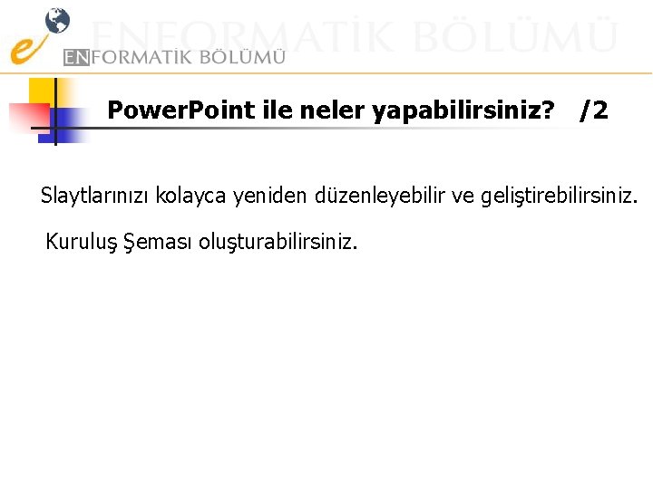 Power. Point ile neler yapabilirsiniz? /2 Slaytlarınızı kolayca yeniden düzenleyebilir ve geliştirebilirsiniz. Kuruluş Şeması