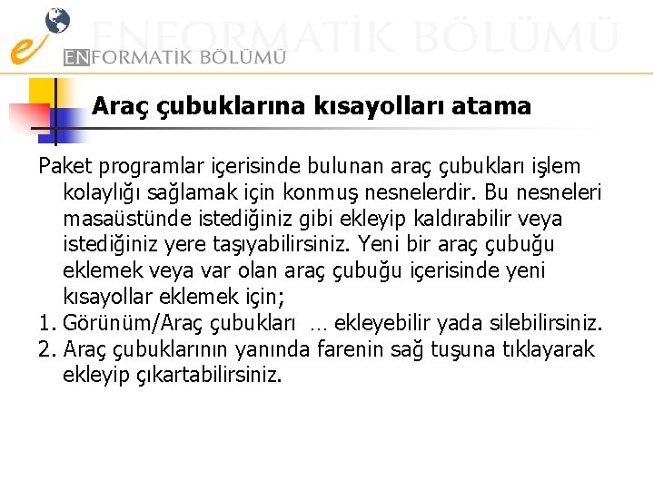 Araç çubuklarına kısayolları atama Paket programlar içerisinde bulunan araç çubukları işlem kolaylığı sağlamak için