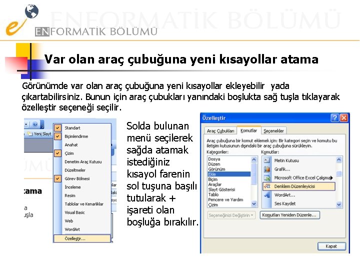 Var olan araç çubuğuna yeni kısayollar atama Görünümde var olan araç çubuğuna yeni kısayollar