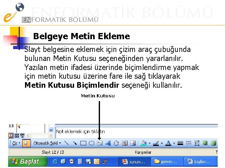 Belgeye Metin Ekleme Slayt belgesine eklemek için çizim araç çubuğunda bulunan Metin Kutusu seçeneğinden