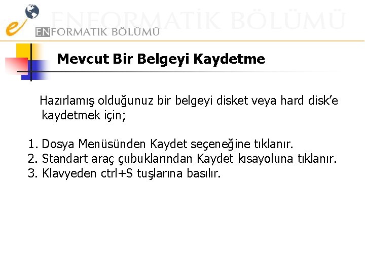 Mevcut Bir Belgeyi Kaydetme Hazırlamış olduğunuz bir belgeyi disket veya hard disk’e kaydetmek için;