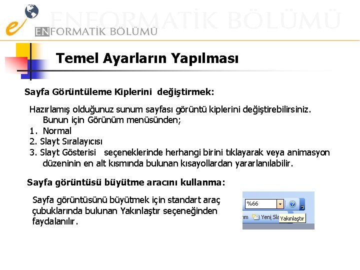 Temel Ayarların Yapılması Sayfa Görüntüleme Kiplerini değiştirmek: Hazırlamış olduğunuz sunum sayfası görüntü kiplerini değiştirebilirsiniz.