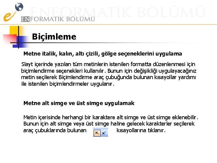 Biçimleme Metne italik, kalın, altı çizili, gölge seçeneklerini uygulama Slayt içerinde yazılan tüm metinlerin