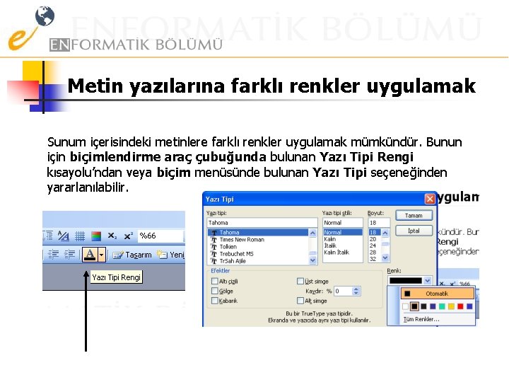 Metin yazılarına farklı renkler uygulamak Sunum içerisindeki metinlere farklı renkler uygulamak mümkündür. Bunun için