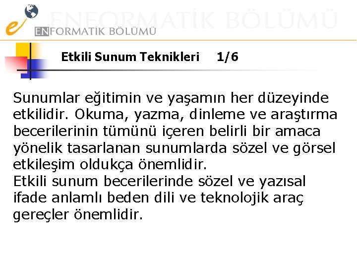 Etkili Sunum Teknikleri 1/6 Sunumlar eğitimin ve yaşamın her düzeyinde etkilidir. Okuma, yazma, dinleme