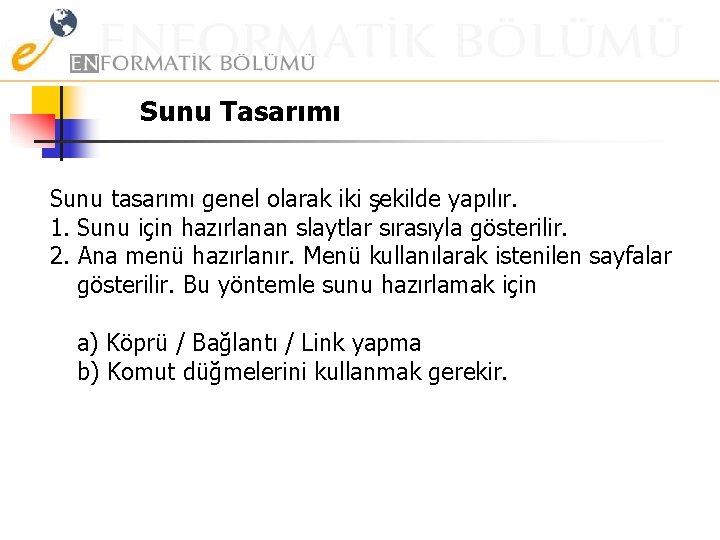 Sunu Tasarımı Sunu tasarımı genel olarak iki şekilde yapılır. 1. Sunu için hazırlanan slaytlar