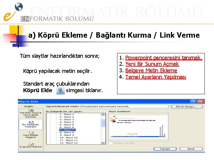 a) Köprü Ekleme / Bağlantı Kurma / Link Verme Tüm slaytlar hazırlandıktan sonra; Köprü