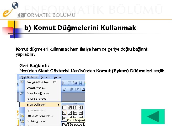 b) Komut Düğmelerini Kullanmak Komut düğmeleri kullanarak hem ileriye hem de geriye doğru bağlantı