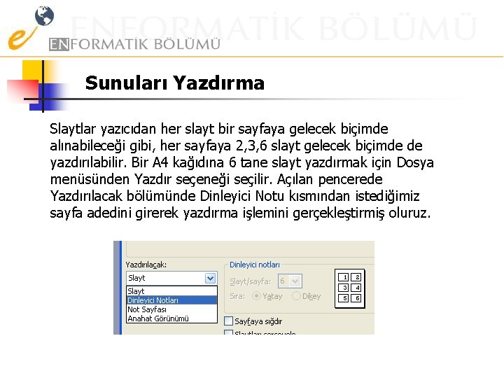 Sunuları Yazdırma Slaytlar yazıcıdan her slayt bir sayfaya gelecek biçimde alınabileceği gibi, her sayfaya