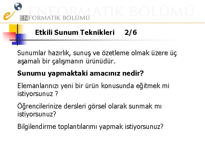 Etkili Sunum Teknikleri 2/6 Sunumlar hazırlık, sunuş ve özetleme olmak üzere üç aşamalı bir