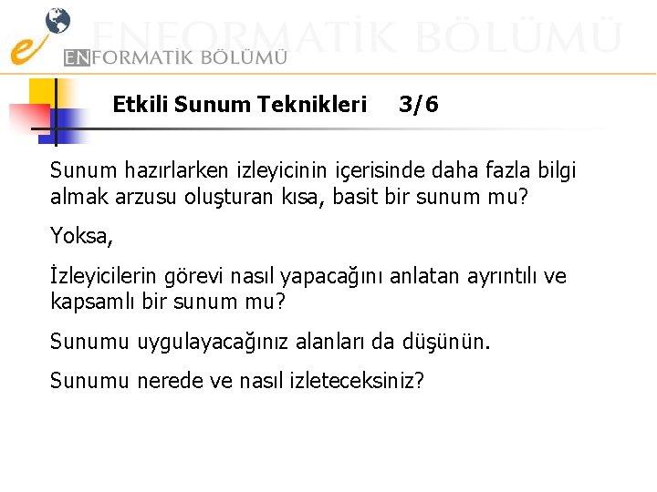 Etkili Sunum Teknikleri 3/6 Sunum hazırlarken izleyicinin içerisinde daha fazla bilgi almak arzusu oluşturan