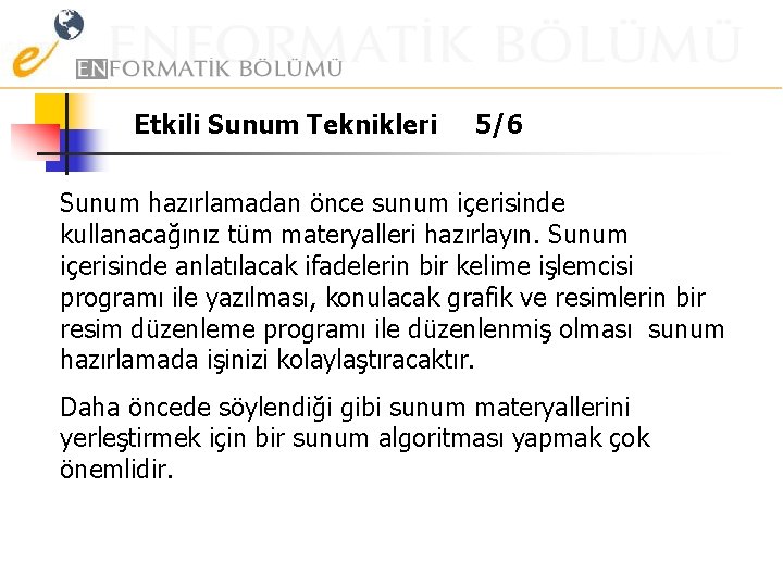 Etkili Sunum Teknikleri 5/6 Sunum hazırlamadan önce sunum içerisinde kullanacağınız tüm materyalleri hazırlayın. Sunum