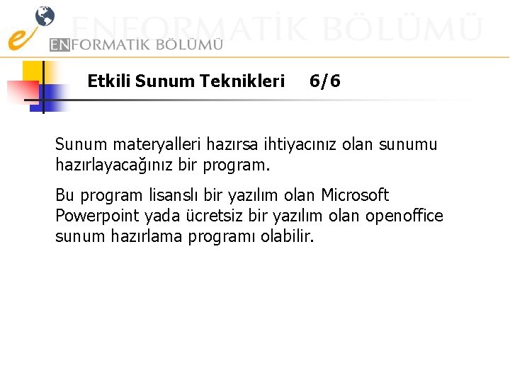 Etkili Sunum Teknikleri 6/6 Sunum materyalleri hazırsa ihtiyacınız olan sunumu hazırlayacağınız bir program. Bu