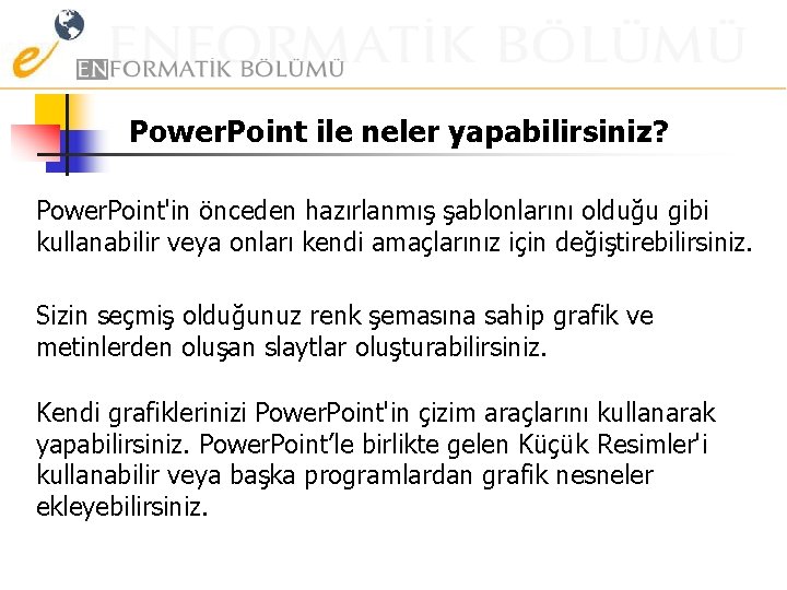 Power. Point ile neler yapabilirsiniz? Power. Point'in önceden hazırlanmış şablonlarını olduğu gibi kullanabilir veya