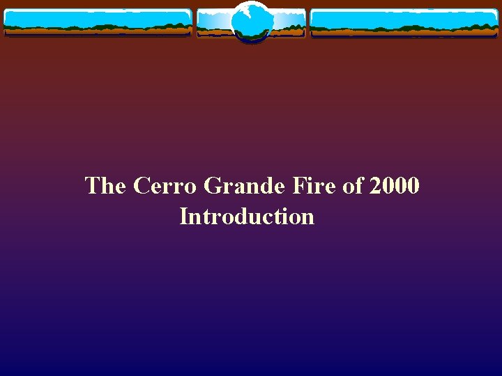 The Cerro Grande Fire of 2000 Introduction 