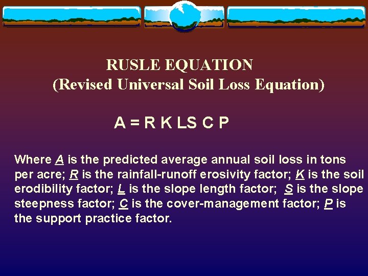 RUSLE EQUATION (Revised Universal Soil Loss Equation) A = R K LS C P