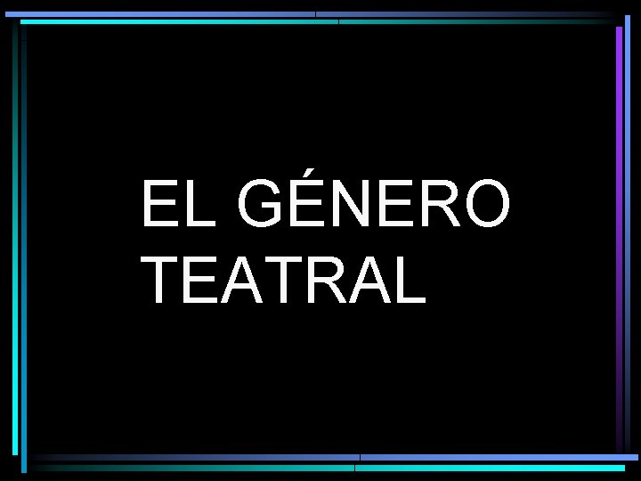 EL GÉNERO TEATRAL 