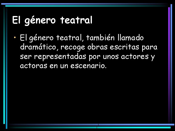 El género teatral • El género teatral, también llamado dramático, recoge obras escritas para