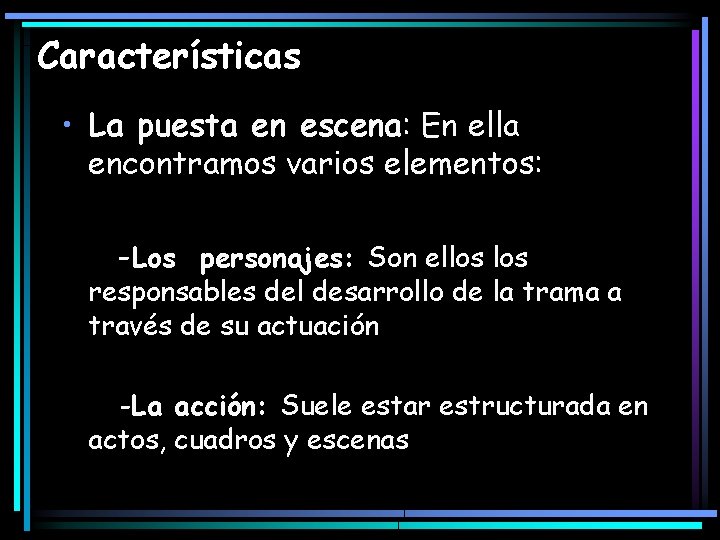 Características • La puesta en escena: En ella encontramos varios elementos: -Los personajes: Son