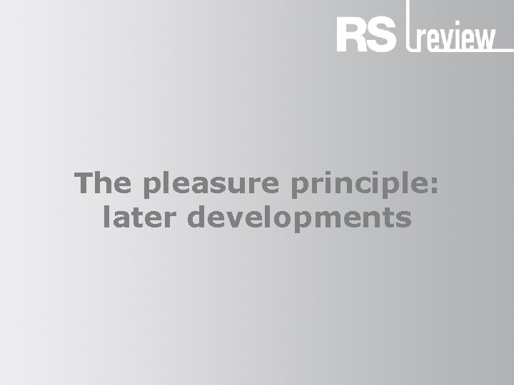 The pleasure principle: later developments 