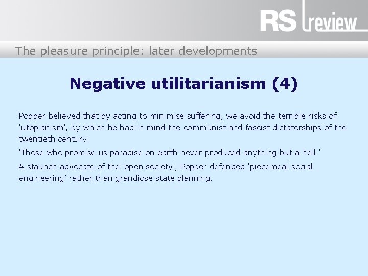 The pleasure principle: later developments Negative utilitarianism (4) Popper believed that by acting to