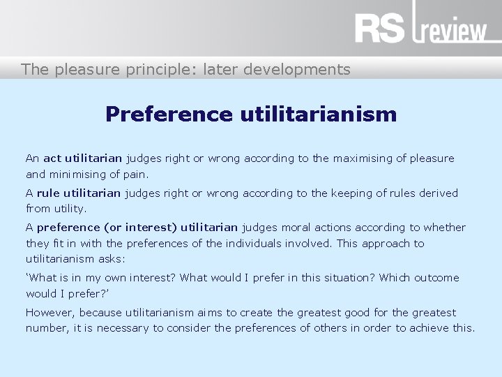 The pleasure principle: later developments Preference utilitarianism An act utilitarian judges right or wrong