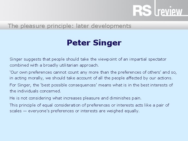 The pleasure principle: later developments Peter Singer suggests that people should take the viewpoint