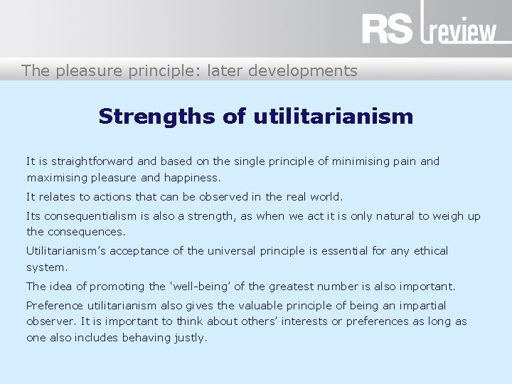 The pleasure principle: later developments Strengths of utilitarianism It is straightforward and based on