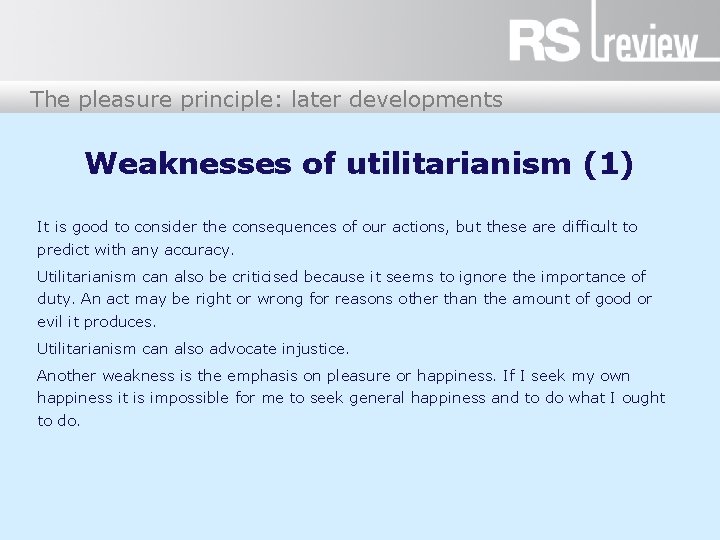 The pleasure principle: later developments Weaknesses of utilitarianism (1) It is good to consider